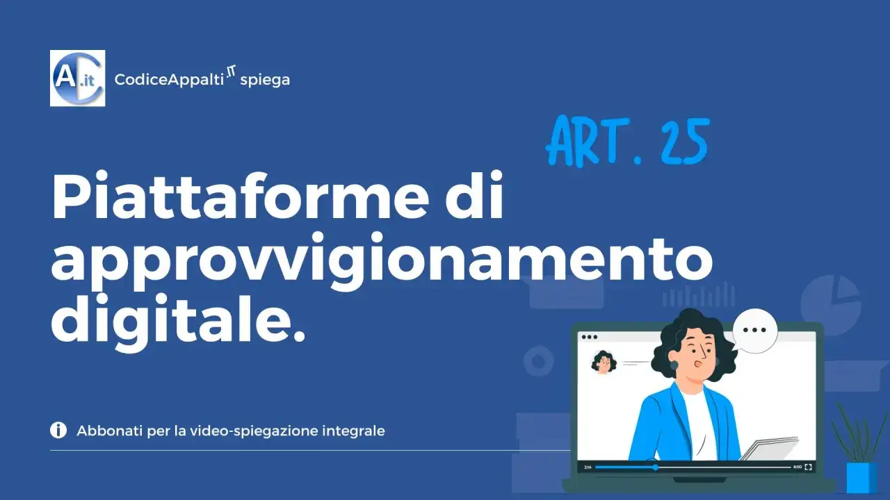 Piattaforme di approvvigionamento digitale: cosa cambia con il nuovo codice appalti. Spiegazione video ART. 25.